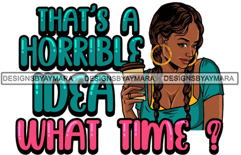 That's A Horrible Idea What Time? SVG JPG PNG Vector Clipart Cricut Silhouette Cut Cutting1