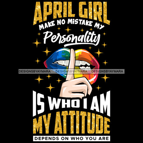 April Girl  Make No Mistake My Personality Is Who I Am Lips SVG JPG PNG Vector Clipart Cricut Silhouette Cut Cutting