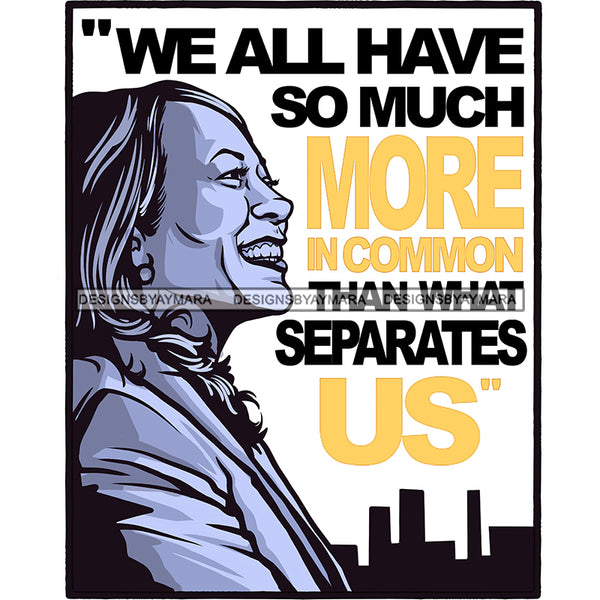 We All Have So Much More In Common Kamala Harris JPG PNG  Clipart Cricut Silhouette Cut Cutting