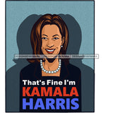 That's Fine I Am Kamala Harris VP JPG PNG  Clipart Cricut Silhouette Cut Cutting