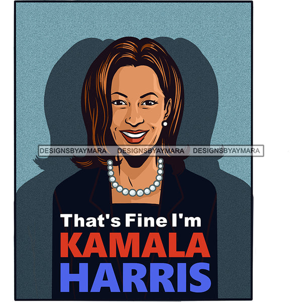 That's Fine I Am Kamala Harris VP JPG PNG  Clipart Cricut Silhouette Cut Cutting