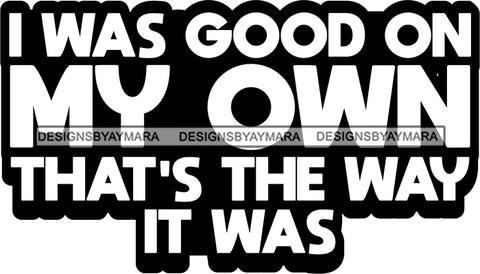 Hustle Quotes Good On My Own Self Sufficient Independent Focused Intelligent Motivated B/W SVG Cutting Files For Silhouette Cricut