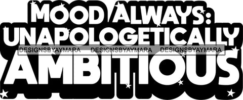 Hustle Quotes Mood Ambitious Unapologetic Focused Motivated B/W SVG Cutting Files For Silhouette Cricut