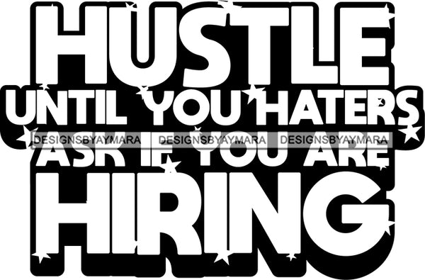 Hustle Quotes Hiring Haters Independent Focused Intelligent Motivated B/W SVG Cutting Files For Silhouette Cricut