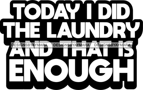 Hustle Quotes Laundry Enough House Chores B/W SVG Cutting Files For Silhouette Cricut