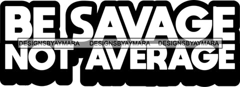 Hustle Quotes Savage Not Average Focused Intelligent Motivated B/W SVG Cutting Files For Silhouette Cricut