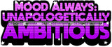 Hustle Quotes Mood Ambitious Unapologetic Focused Motivated  SVG Cutting Files For Silhouette Cricut