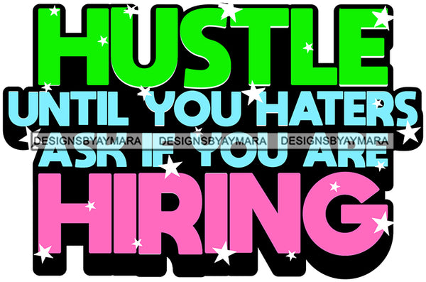 Hustle Quotes Hiring Haters Independent Focused Intelligent Motivated  SVG Cutting Files For Silhouette Cricut