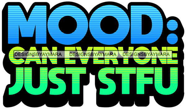 Hustle Quotes Mood Everyone Just STFU Ambitious Unapologetic Focused Motivated SVG Cutting Files For Silhouette Cricut
