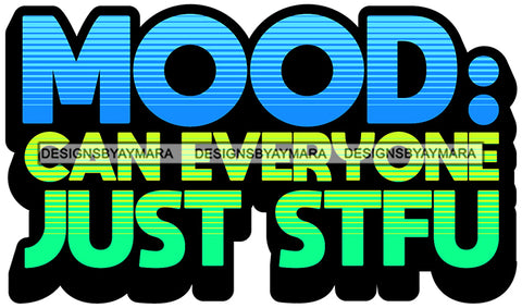 Hustle Quotes Mood Everyone Just STFU Ambitious Unapologetic Focused Motivated SVG Cutting Files For Silhouette Cricut