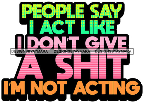 Hustle Quotes Attitude I Don't Give A Sh Not Acting  SVG Cutting Files For Silhouette Cricut