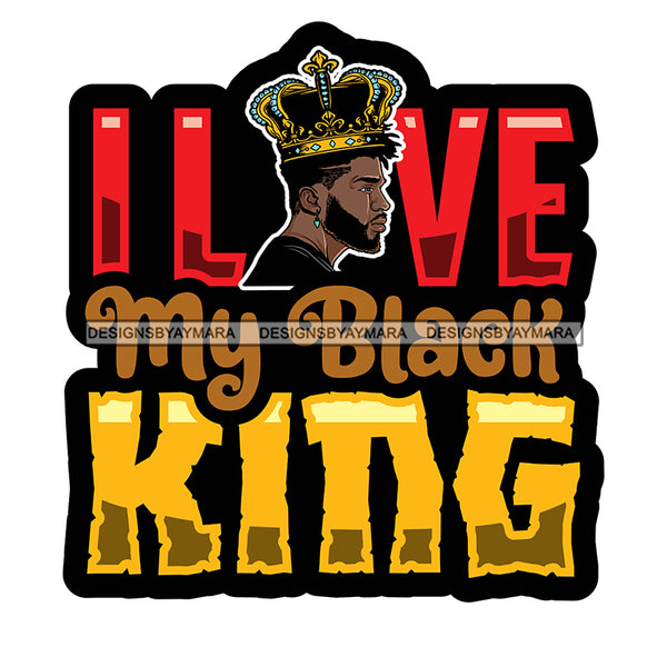 I Love My Black King Quote Afro Sexy Man Beard Mustache Crown SVG JPG PNG Vector Clipart Cricut Silhouette Cut Cutting