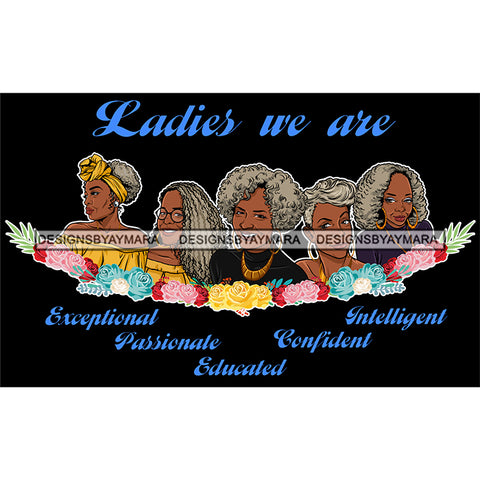 Five Afro Mature Women Ladies We Are Educated Life Quotes Sistas Melanin Nubian Dark Background SVG JPG PNG Vector Clipart Cricut Silhouette Cut Cutting