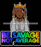 Afro Lola Queen Be Savage No Average Lady Holding Crown Life Quotes Straight Hair Style  SVG Cutting Files For Silhouette Cricut
