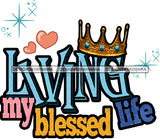 Living My Blessed Life Quote Crown Design Letter Template SVG JPG PNG Design Cricut Silhouette Cutting