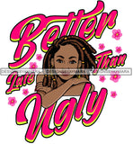 Better Late Than Ugly Woman Lipstick Makeup Dreadlocks Locs Dreads Hairs Hair Classy Mature Girl American Lady SVG JPG PNG Vector Clipart Cricut Silhouette Cut Cutting