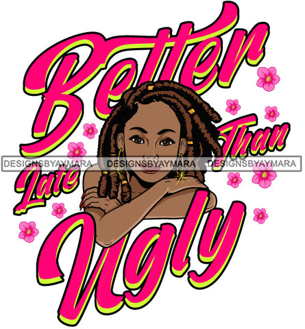 Better Late Than Ugly Woman Lipstick Makeup Dreadlocks Locs Dreads Hairs Hair Classy Mature Girl American Lady SVG JPG PNG Vector Clipart Cricut Silhouette Cut Cutting
