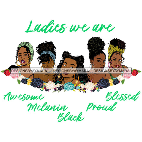 Five Afro Beautiful Ladies We Are Awesome Life Quotes Roses Sistas Melanin Nubian White Background SVG JPG PNG Vector Clipart Cricut Silhouette Cut Cutting