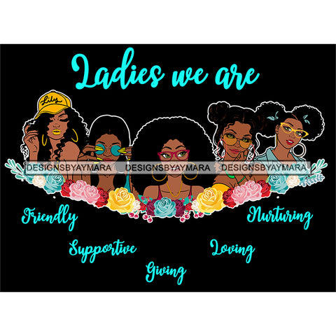 Five Afro Beautiful Ladies We Are Friendly Life Quotes Roses Sistas Melanin Nubian Dark Background SVG JPG PNG Vector Clipart Cricut Silhouette Cut Cutting
