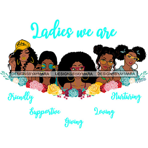 Five Afro Beautiful Ladies We Are Friendly Life Quotes Roses Sistas Melanin Nubian White Background SVG JPG PNG Vector Clipart Cricut Silhouette Cut Cutting