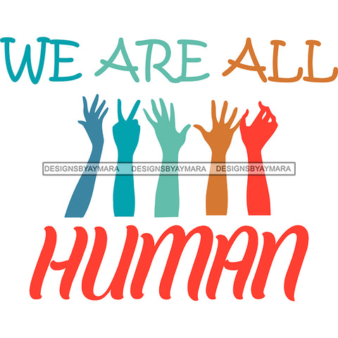 We Are All Human Hands Arms Raised Colorful SVG JPG PNG Vector Clipart Cricut Silhouette Cut Cutting