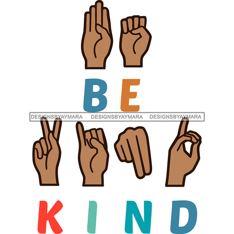 Be Kind Signing ASL Sign Language Colorful SVG JPG PNG Vector Clipart Cricut Silhouette Cut Cutting