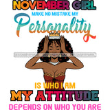 November Girl Make No Mistake My Personality SVG JPG PNG Vector Clipart Cricut Silhouette Cut Cutting