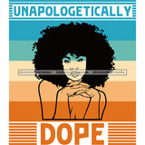 Unapologetically Dope Black Woman With Afro  SVG JPG PNG Vector Clipart Cricut Silhouette Cut Cutting