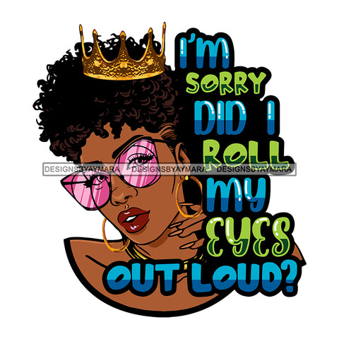 Afro Beautiful Sexy Woman Life Quotes Sarcastic Crown Glasses Melanin Nubian Up Do Hairstyle SVG PNG JPG Cutting Files Silhouette Cricut More