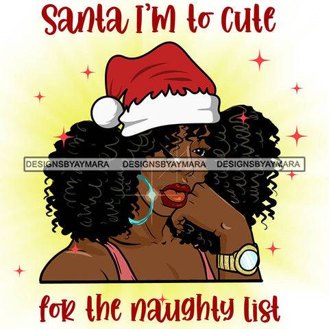 Santa I'm Too Cute For The Naughty List Quotes Santa Hat Sexy Exotic Black Woman Christmas Celebration Melanin Nubian Queen SVG Cutting Files For Silhouette Cricut And More
