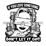 If You Love Something Don't Let It Go Savage Sarcastic Life Quotes Nubian Melanin Black Girl Magic SVG PNG JPG Cutting Files For Silhouette Cricut More
