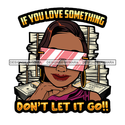 If You Love Something Don't Let It Go Savage Sarcastic Life Quotes Nubian Melanin Black Girl Magic SVG PNG JPG Cutting Files For Silhouette Cricut More