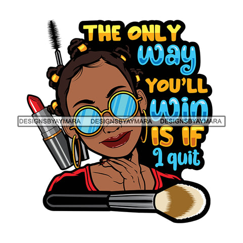 The Only Way You Will Win If I Quit Savage Sarcastic Life Quotes Nubian Melanin Black Girl Magic SVG PNG JPG Cutting Files For Silhouette Cricut More