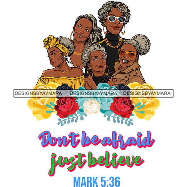 Five Afro Beautiful Mature Ladies Don't Be Afraid Religious Quotes Roses Sistas Melanin Nubian White Background SVG JPG PNG Vector Clipart Cricut Silhouette Cut Cutting