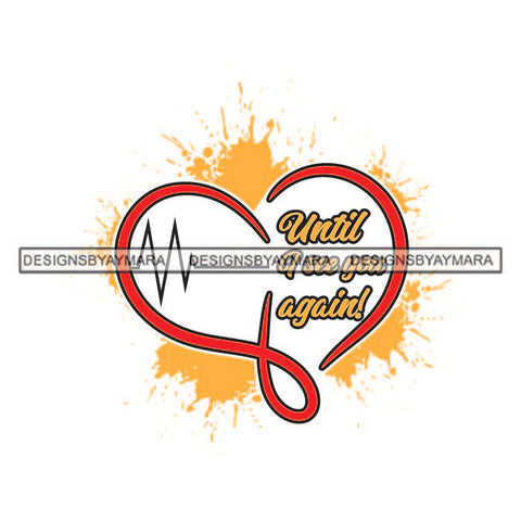 Until I See You Again Heart Beats Splash Death Hope Pain Memories Tattoos Ideas Elements Designs For T-Shirt and Other Products SVG PNG JPG Cutting Files For Silhouette Cricut and More!