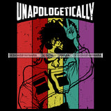 Unapologetically  SVG JPG PNG Vector Clipart Cricut Silhouette Cut Cutting1
