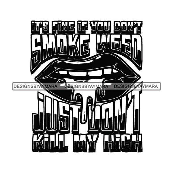 Lips Smoking Marijuana Quotes Blunt Weed Cannabis 420 Medical Marijuana Pot Stone High Life B/W SVG JPG PNG Vector Clipart Digital Download Circuit Cut Cutting