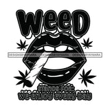 Lips Smoking Marijuana Quotes Blunt Weed Cannabis 420 Medical Marijuana Pot Stone High Life B/W SVG JPG PNG Vector Clipart Digital Download Cricut Cut Cutting