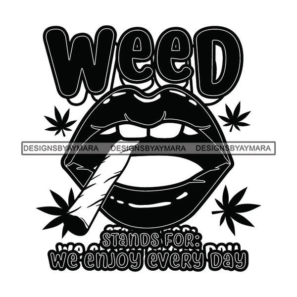 Lips Smoking Marijuana Quotes Blunt Weed Cannabis 420 Medical Marijuana Pot Stone High Life B/W SVG JPG PNG Vector Clipart Digital Download Cricut Cut Cutting