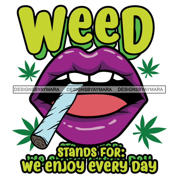 Lips Smoking Marijuana Quotes Blunt Cannabis 420 Medical Marijuana High Life SVG JPG PNG Vector Clipart Digital Download Cricut Cut Cutting
