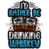 Whiskey Bottle Glasses Ice Hard Liquor Life Quotes Funny Messages Alcohol Celebrate SVG JPG PNG Vector Clipart  Cricut Cut Cutting
