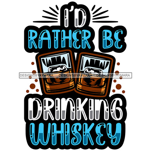 Whiskey Bottle Glasses Ice Hard Liquor Life Quotes Funny Messages Alcohol Celebrate SVG JPG PNG Vector Clipart  Cricut Cut Cutting