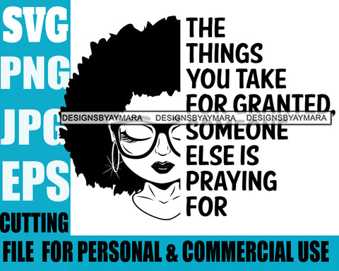 Afro Lili Black Girl Woman Life Quotes Things You Take For Granted Glasses Nubian Queen Melanin Afro Hair Style Personal & Commercial Use B/W SVG Cutting Files For Silhouette Cricut More