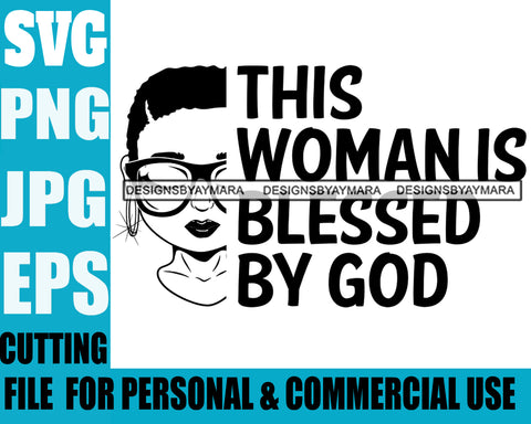 Afro Lili Black Girl Woman Life Quotes Blessed By God Glasses Hoop Earrings Nubian Queen Melanin Short Hair Style B/W Personal And Commercial Use SVG Cutting Files For Silhouette Cricut More