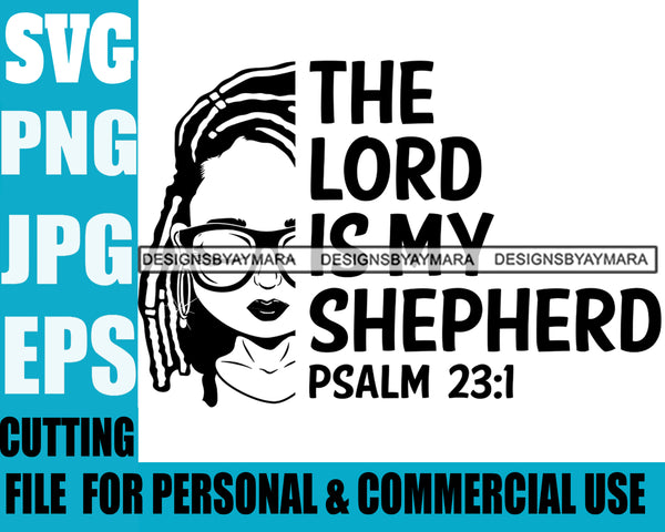 Afro Lili Black Girl Woman Life Quotes The Lord Is My Shepherd Glasses Nubian Queen Melanin Dreadlocks Hair Style Personal And Commercial Use B/W SVG Cutting Files For Silhouette Cricut More
