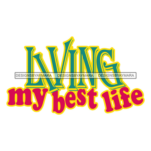 Life Quotes Living My Best Life Personal And Commercial Use SVG Cutting Files For Silhouette Cricut More