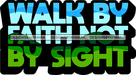Life Quotes Religious Phrases Walk By Faith Not By Sight SVG Cutting Files For Silhouette Cricut