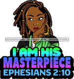 Afro Lola God Quotes I Am His Masterpiece Dreadlocks Hair Style SVG Cutting Files For Silhouette Cricut and More
