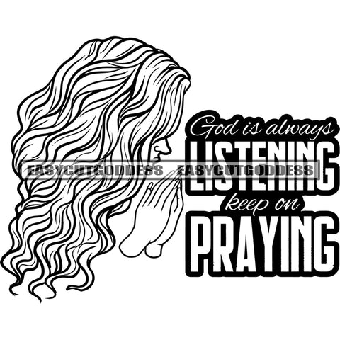 God Is Always Listening Keep On Praying Quote Black And White Artwork Afro Woman Hard Praying Hand Curly Long Hairstyle BW Side Face Design Element SVG JPG PNG Vector Clipart Cricut Silhouette Cut Cutting