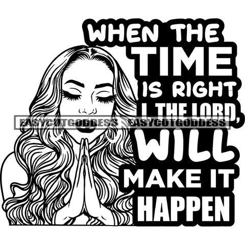 When The Time Is Right I The Lord Will Make It Happen Quote Afro Woman Hard Praying Hand Close Eyes Vector BW Artwork Beautiful Hairstyle SVG JPG PNG Vector Clipart Cricut Silhouette Cut Cutting